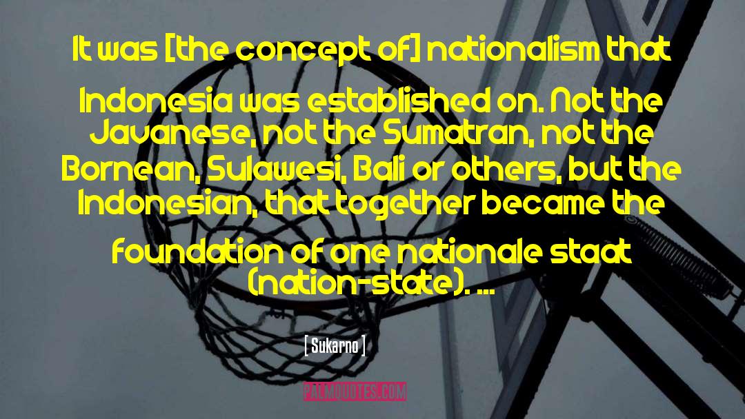 Sukarno Quotes: It was [the concept of]