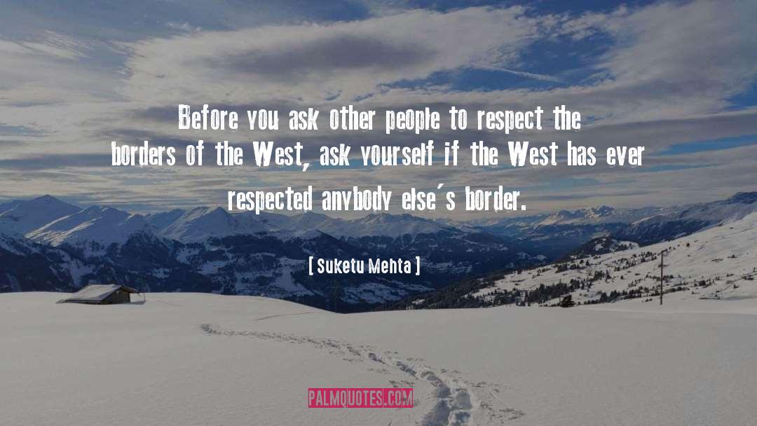Suketu Mehta Quotes: Before you ask other people