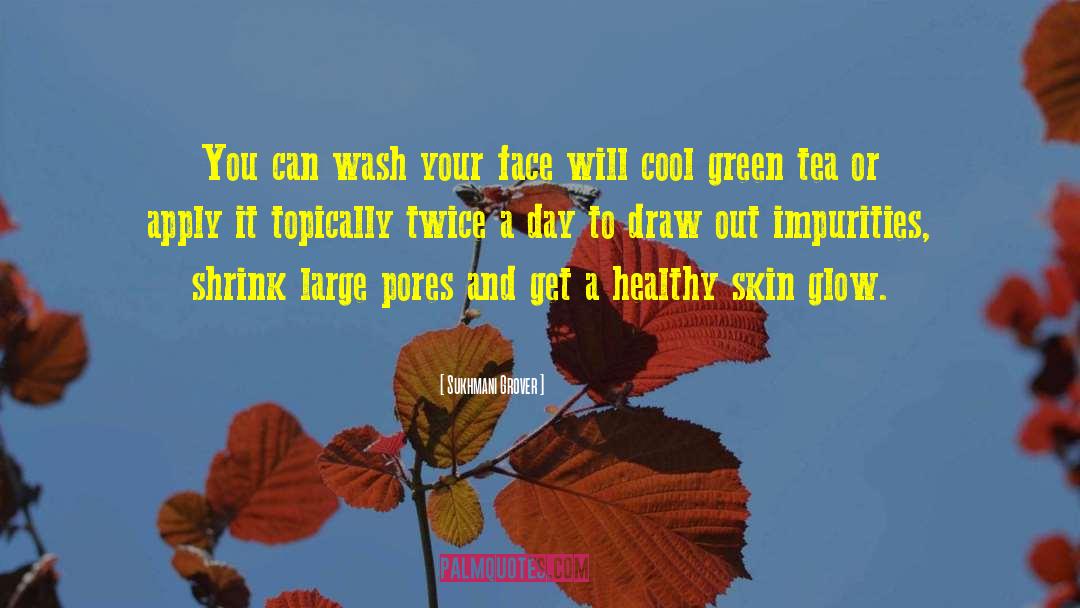 Sukhmani Grover Quotes: You can wash your face
