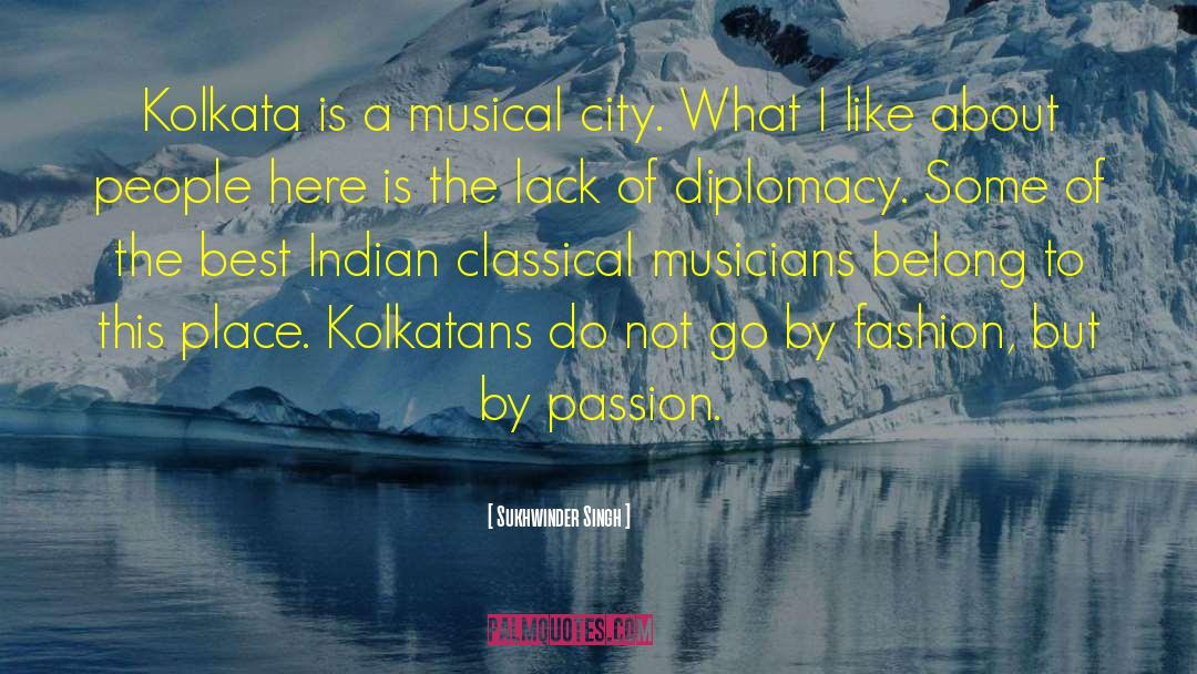 Sukhwinder Singh Quotes: Kolkata is a musical city.