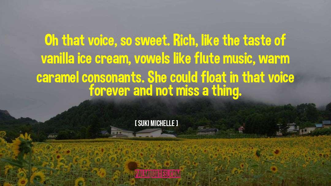 Suki Michelle Quotes: Oh that voice, so sweet.