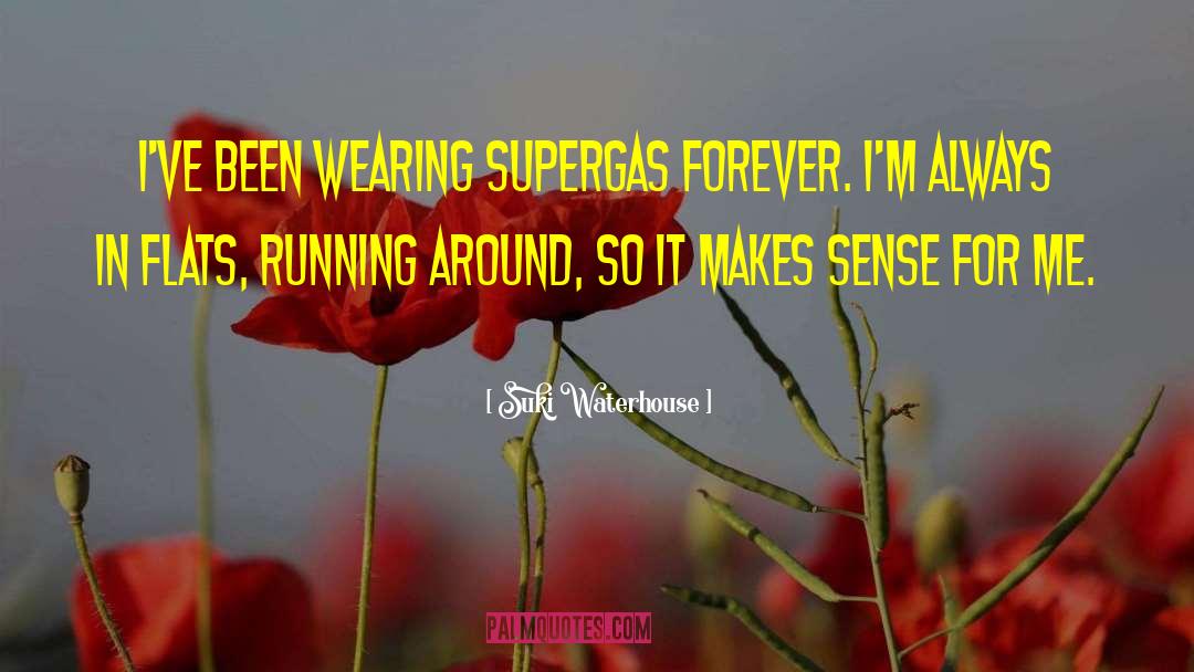 Suki Waterhouse Quotes: I've been wearing Supergas forever.