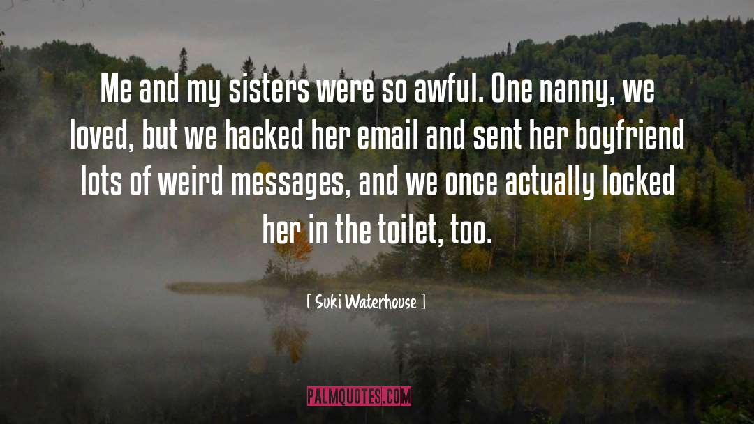 Suki Waterhouse Quotes: Me and my sisters were