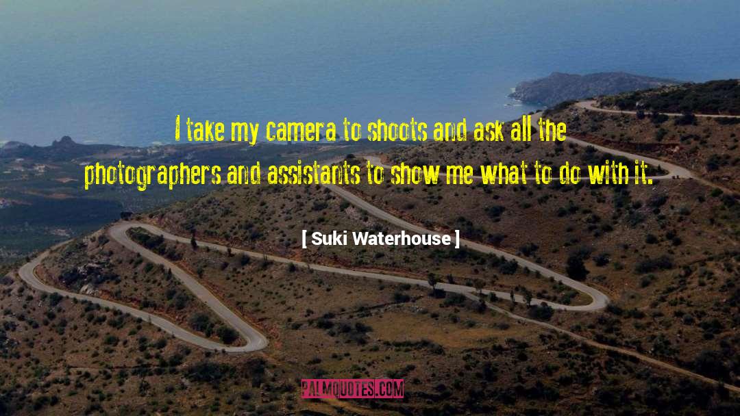 Suki Waterhouse Quotes: I take my camera to
