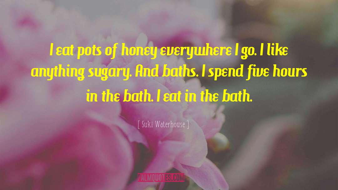 Suki Waterhouse Quotes: I eat pots of honey