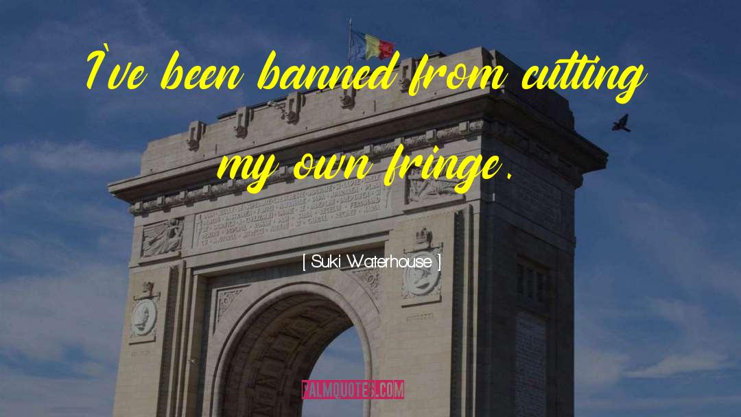 Suki Waterhouse Quotes: I've been banned from cutting