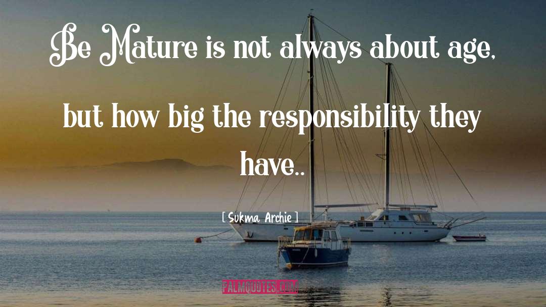 Sukma Archie Quotes: Be Mature is not always