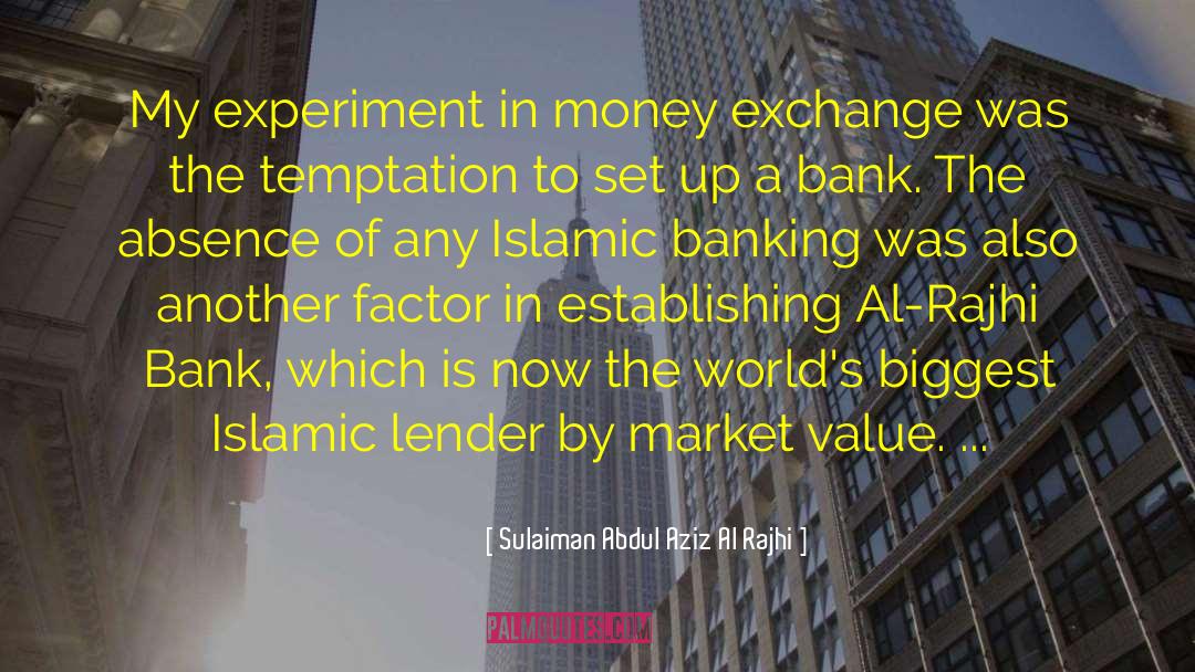 Sulaiman Abdul Aziz Al Rajhi Quotes: My experiment in money exchange