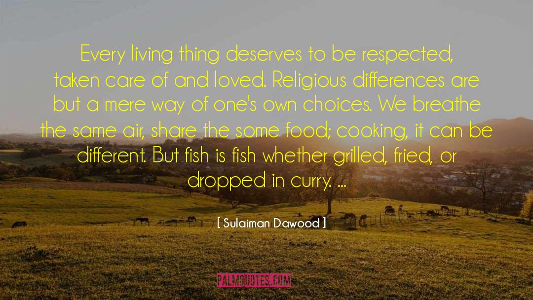 Sulaiman Dawood Quotes: Every living thing deserves to