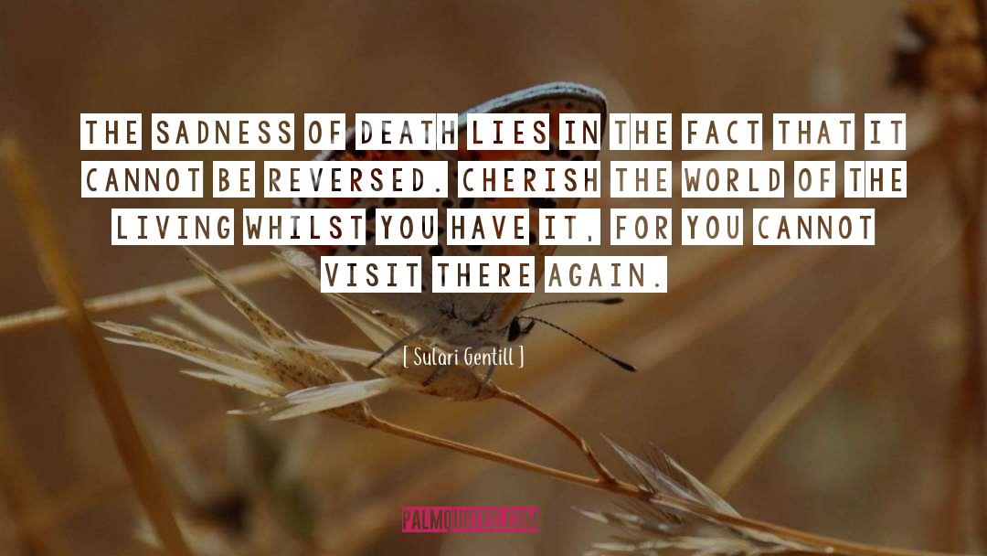 Sulari Gentill Quotes: The sadness of death lies