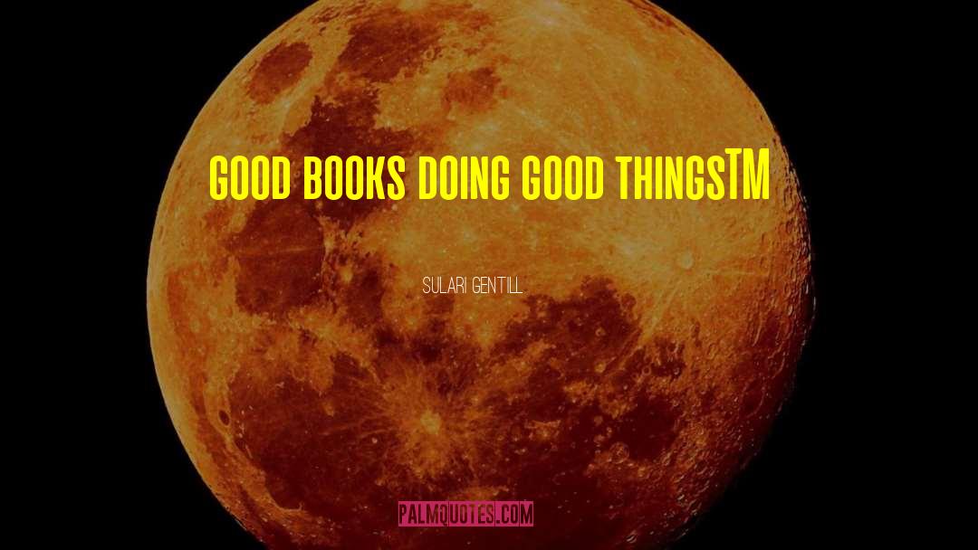 Sulari Gentill Quotes: good books doing good thingsTM