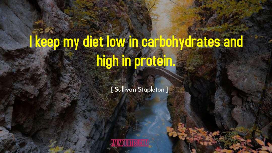 Sullivan Stapleton Quotes: I keep my diet low