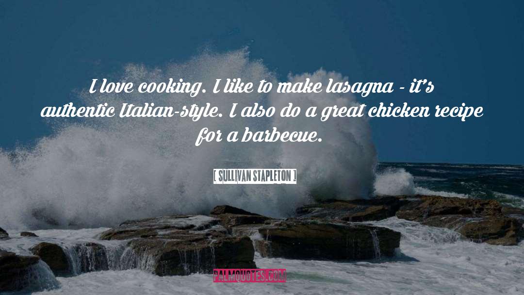 Sullivan Stapleton Quotes: I love cooking. I like
