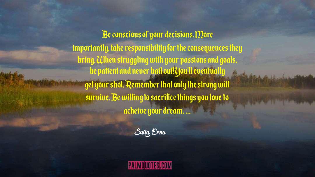 Sully Erna Quotes: Be conscious of your decisions.