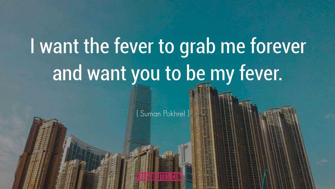 Suman Pokhrel Quotes: I want the fever to