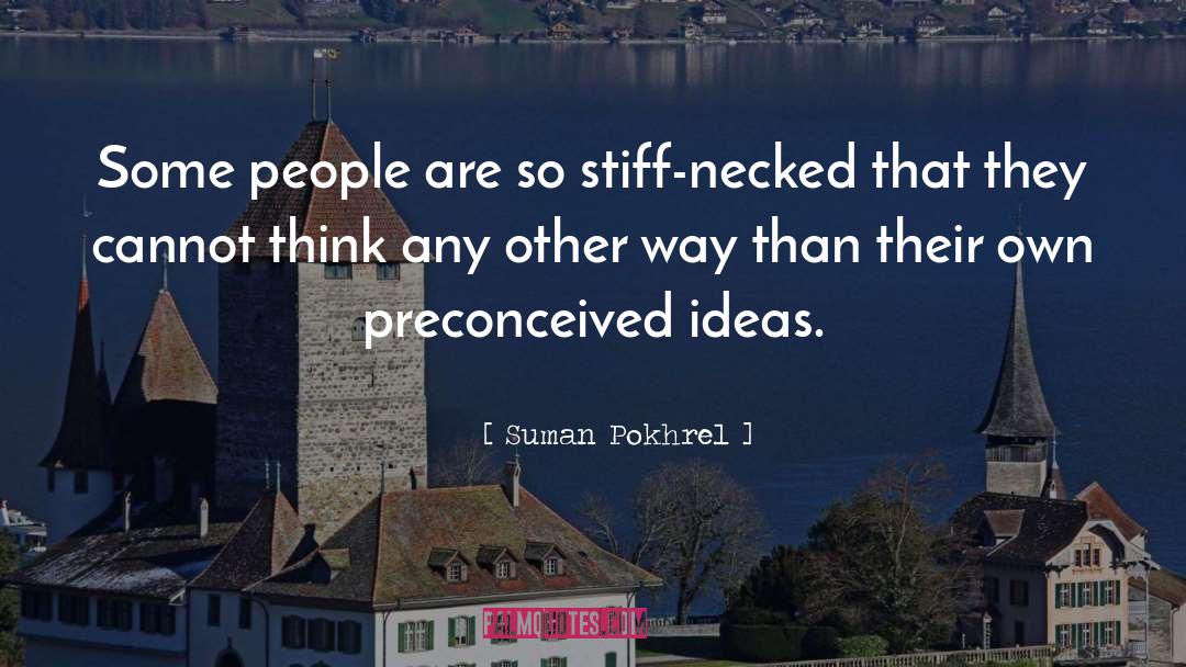 Suman Pokhrel Quotes: Some people are so stiff-necked