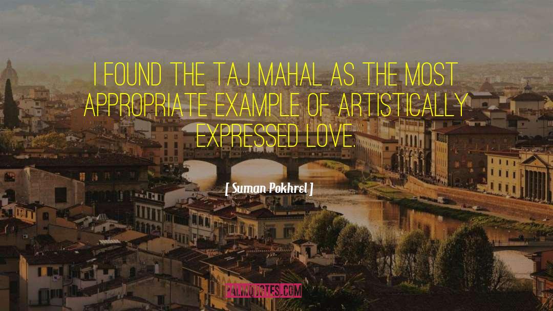 Suman Pokhrel Quotes: I found the Taj Mahal