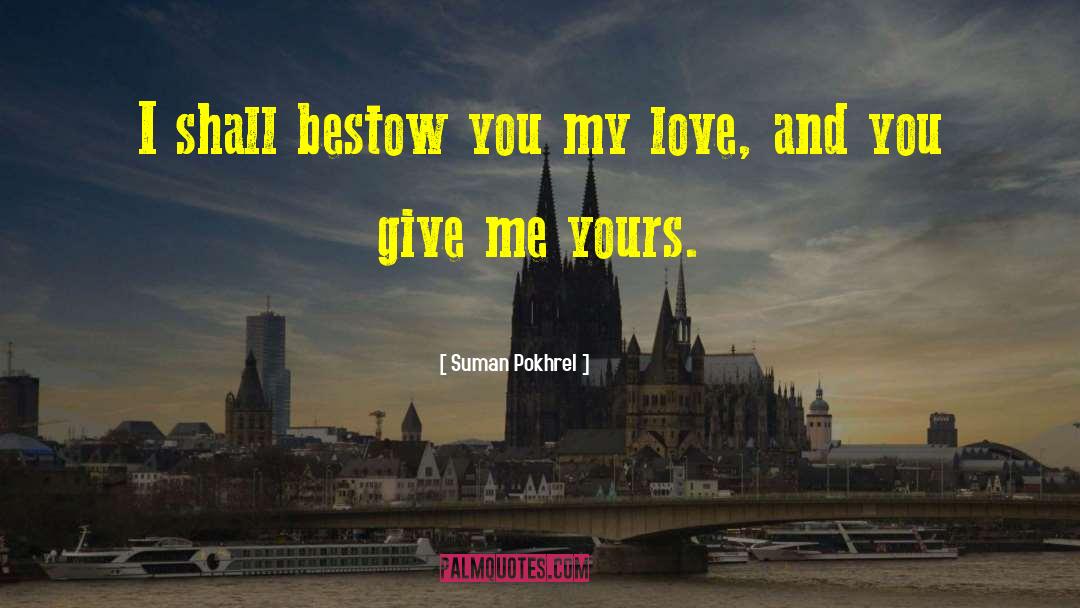Suman Pokhrel Quotes: I shall bestow you my