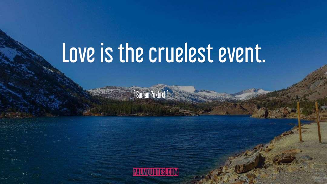 Suman Pokhrel Quotes: Love is the cruelest event.