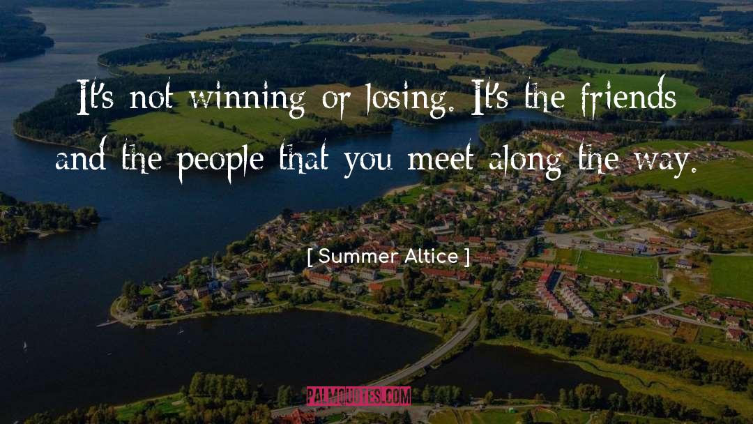 Summer Altice Quotes: It's not winning or losing.