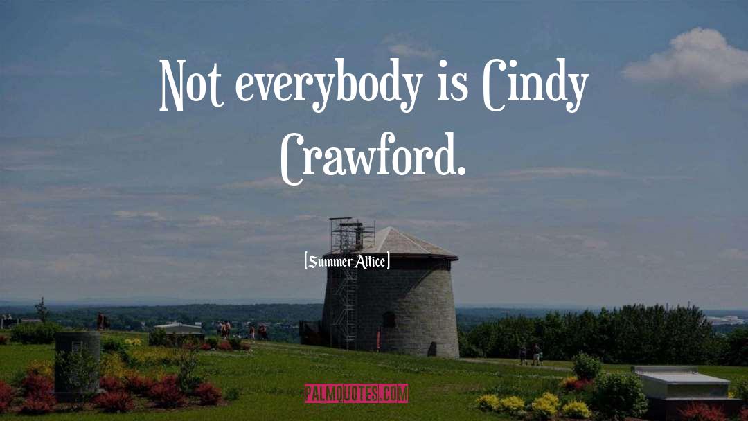 Summer Altice Quotes: Not everybody is Cindy Crawford.