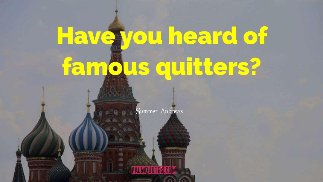 Summer Andrews Quotes: Have you heard of famous