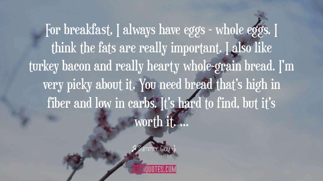 Summer Glau Quotes: For breakfast, I always have