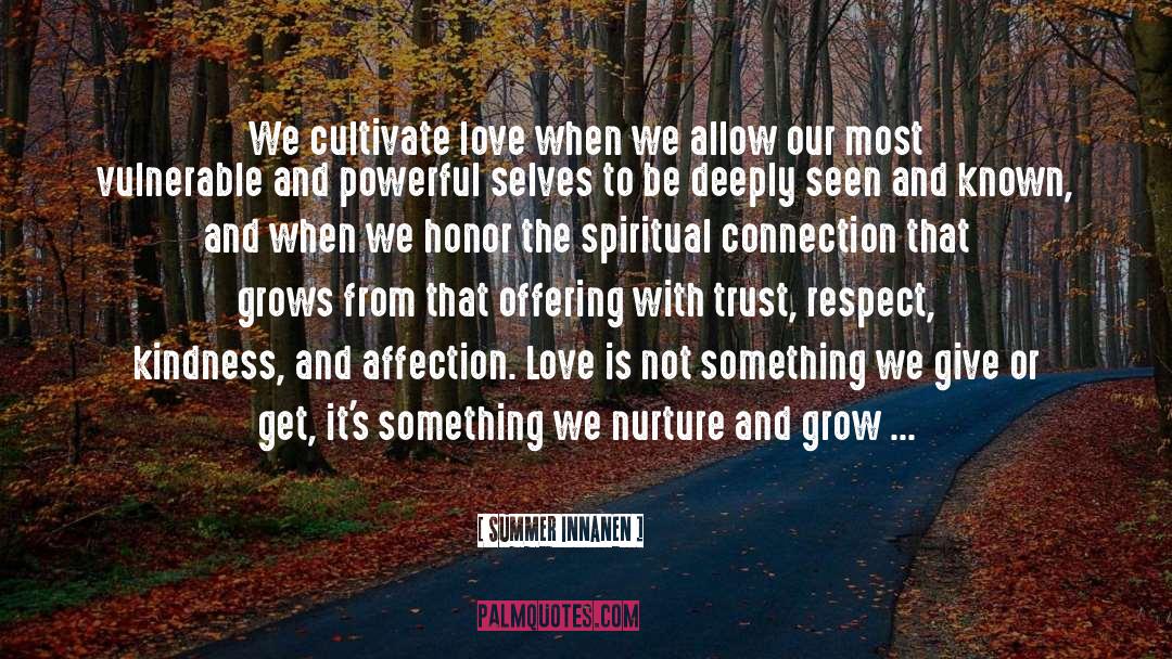 Summer Innanen Quotes: We cultivate love when we