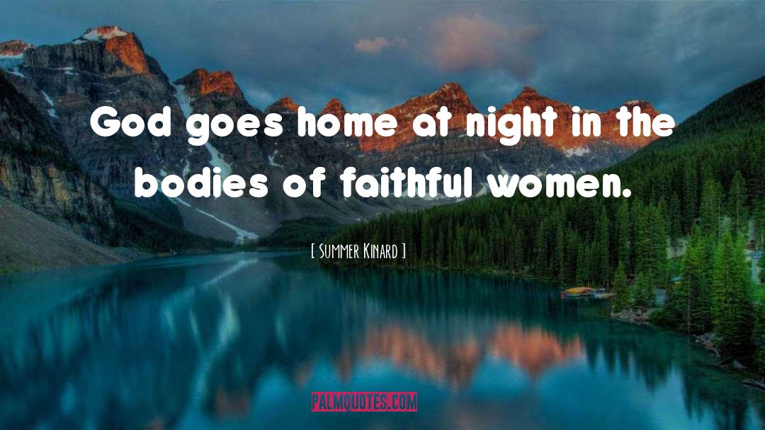 Summer Kinard Quotes: God goes home at night