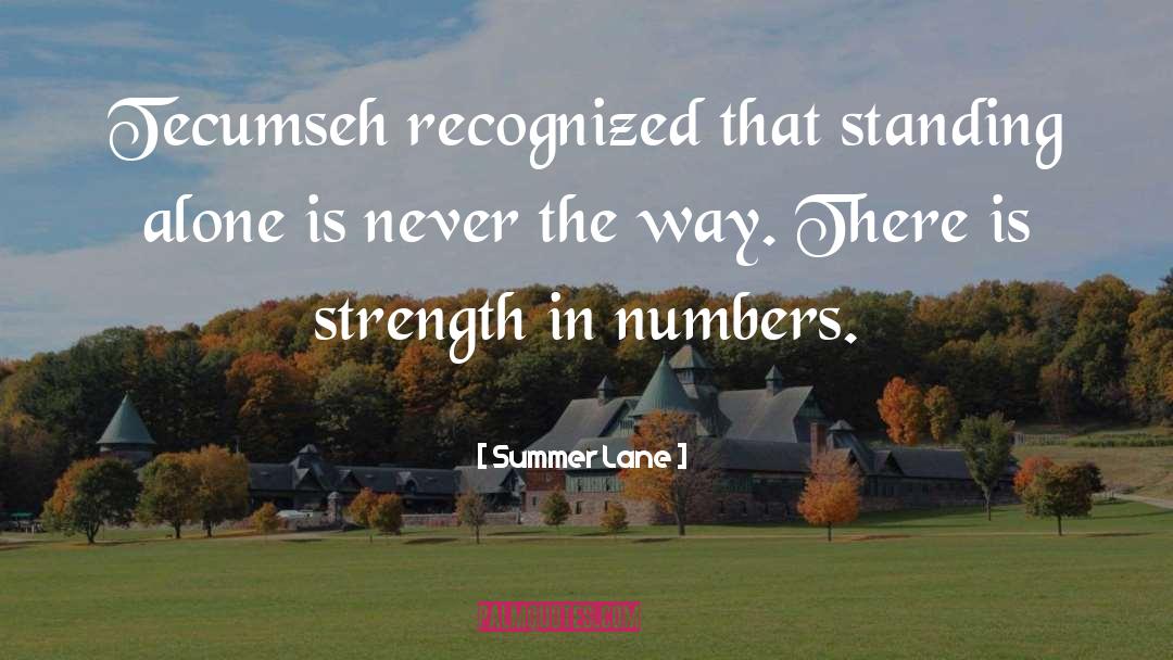 Summer Lane Quotes: Tecumseh recognized that standing alone