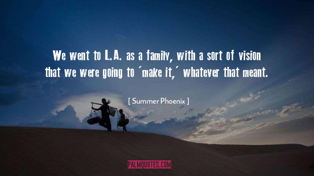 Summer Phoenix Quotes: We went to L.A. as