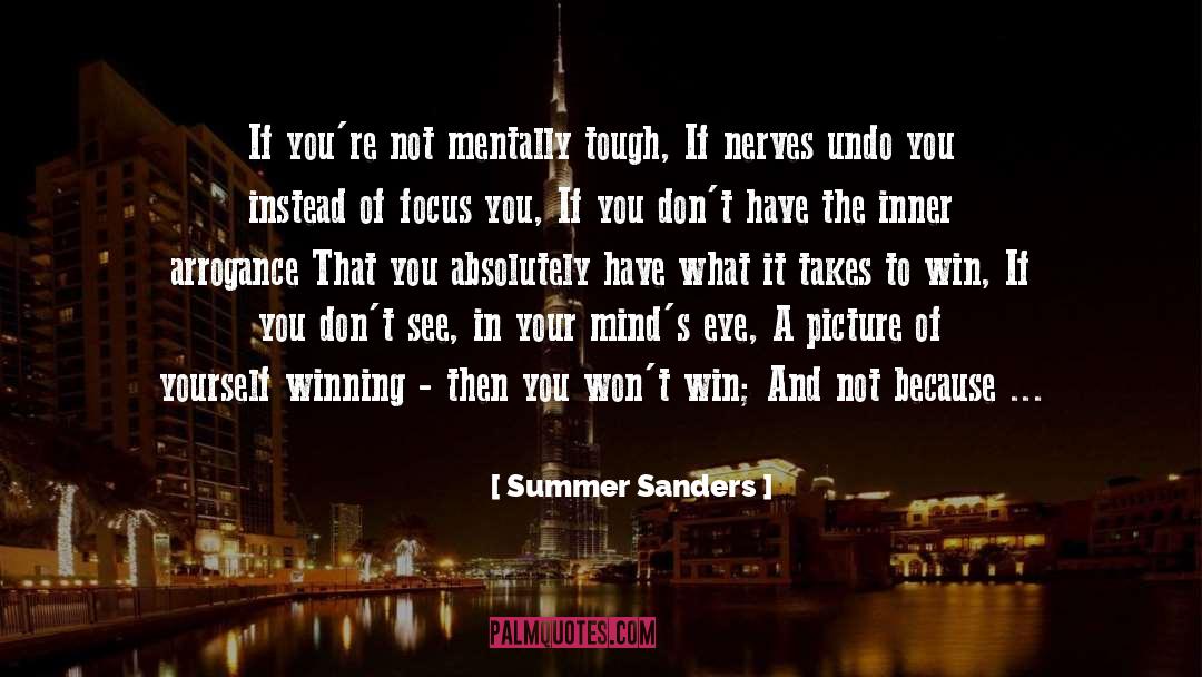 Summer Sanders Quotes: If you're not mentally tough,