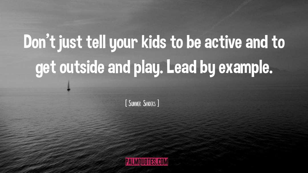 Summer Sanders Quotes: Don't just tell your kids
