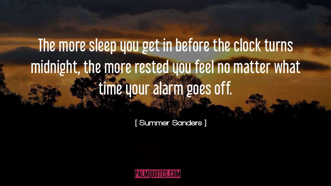 Summer Sanders Quotes: The more sleep you get