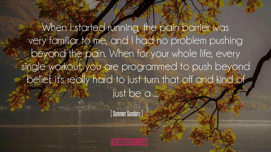 Summer Sanders Quotes: When I started running, the