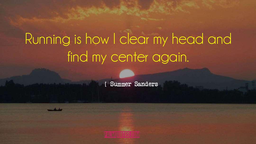 Summer Sanders Quotes: Running is how I clear