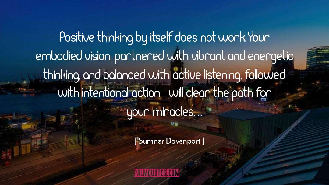 Sumner Davenport Quotes: Positive thinking by itself does