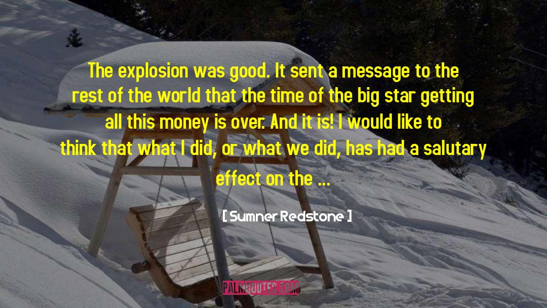 Sumner Redstone Quotes: The explosion was good. It