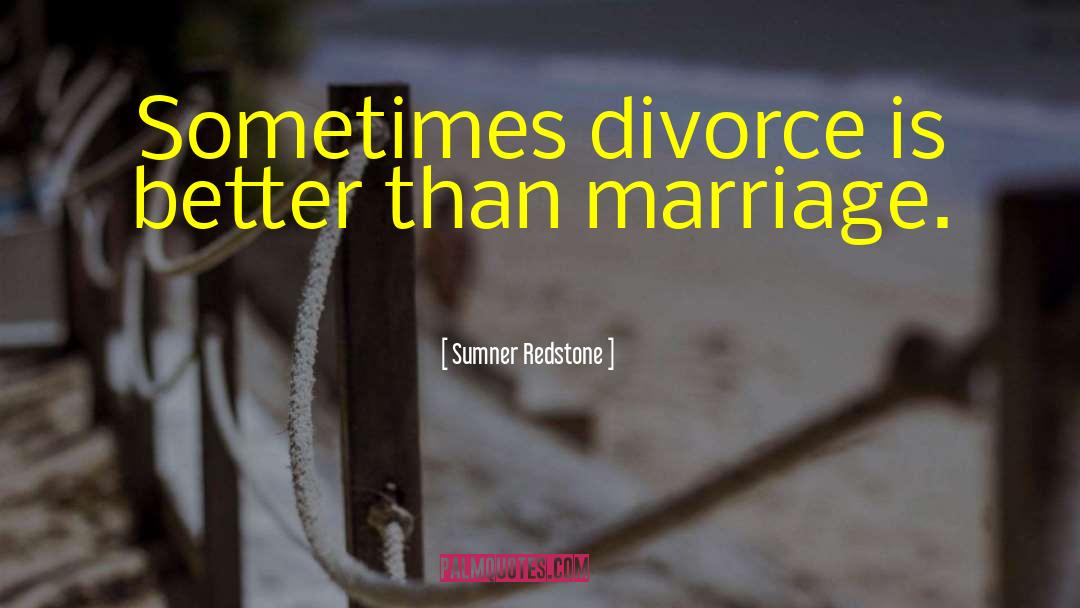Sumner Redstone Quotes: Sometimes divorce is better than