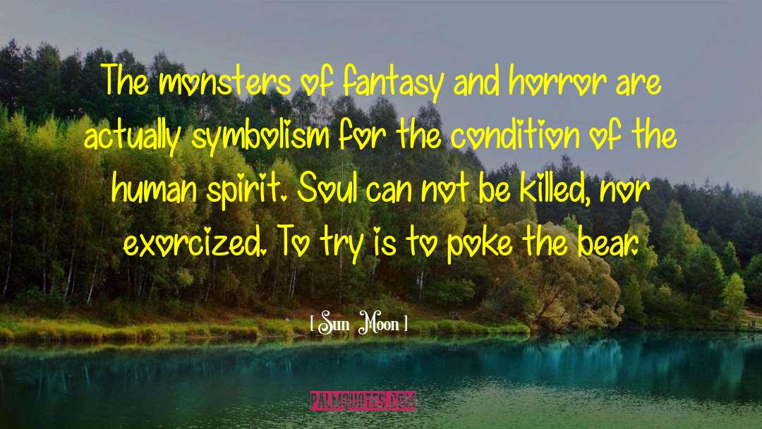 Sun  Moon Quotes: The monsters of fantasy and