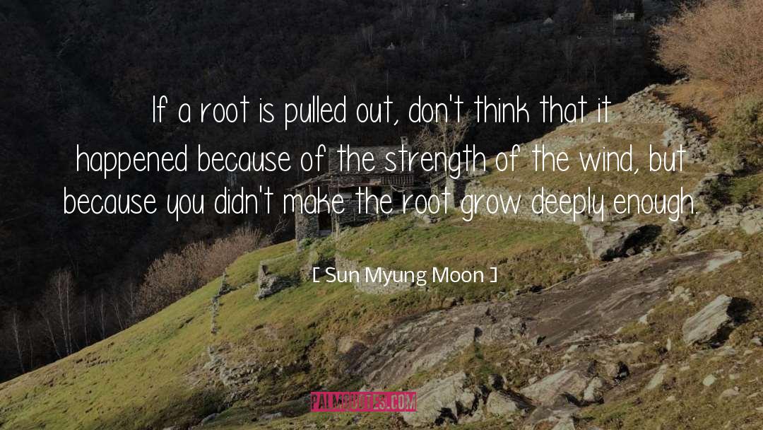 Sun Myung Moon Quotes: If a root is pulled