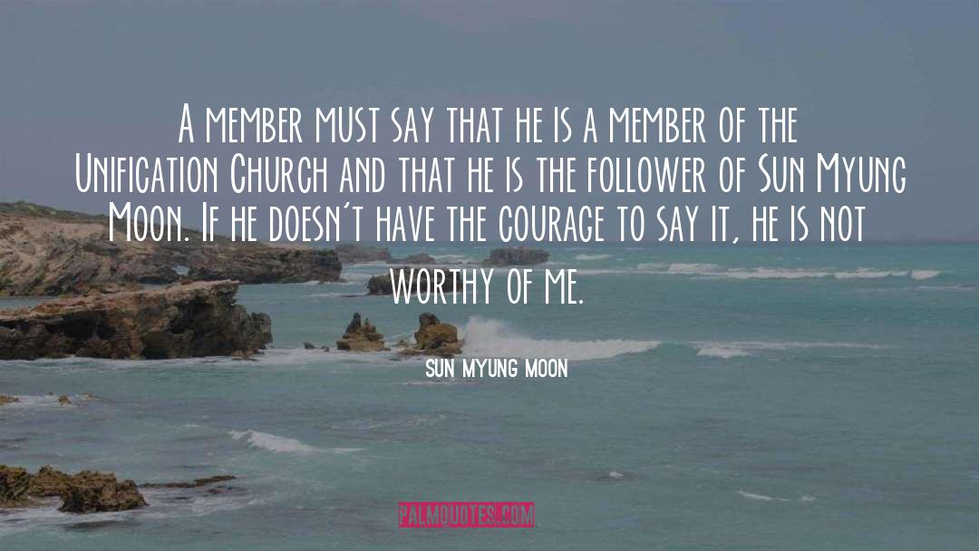 Sun Myung Moon Quotes: A member must say that
