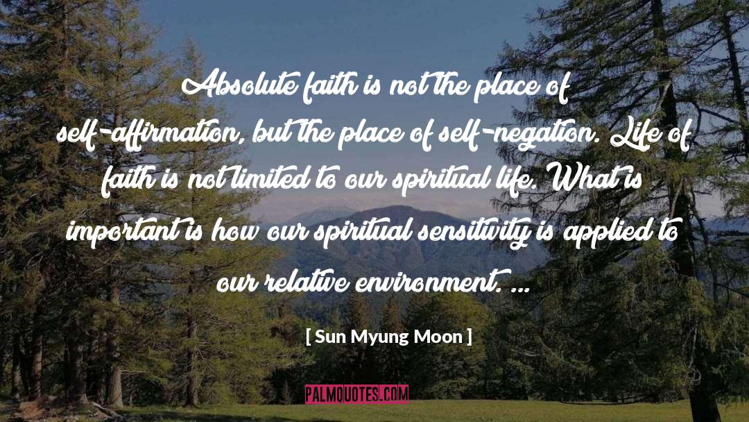 Sun Myung Moon Quotes: Absolute faith is not the