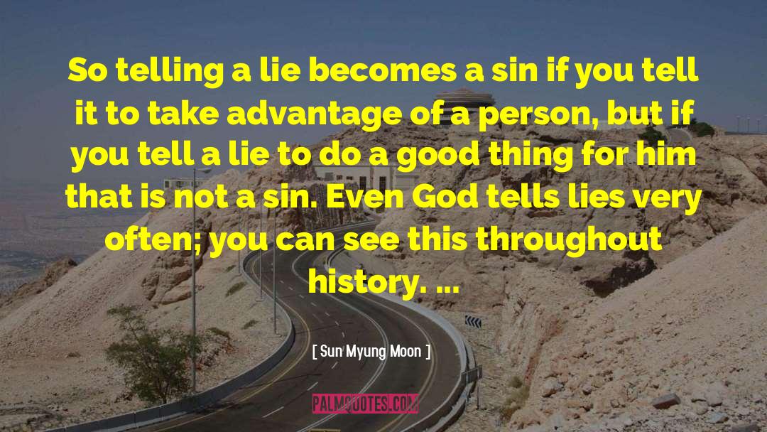 Sun Myung Moon Quotes: So telling a lie becomes