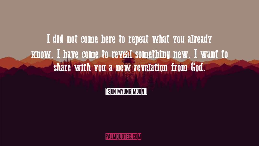 Sun Myung Moon Quotes: I did not come here