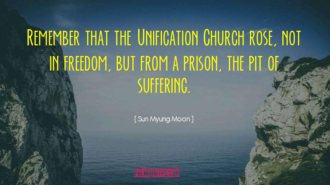 Sun Myung Moon Quotes: Remember that the Unification Church