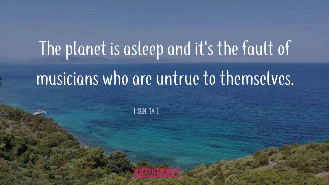 Sun Ra Quotes: The planet is asleep and
