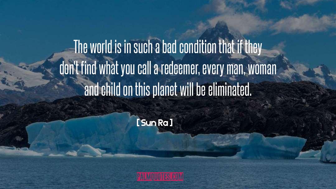 Sun Ra Quotes: The world is in such