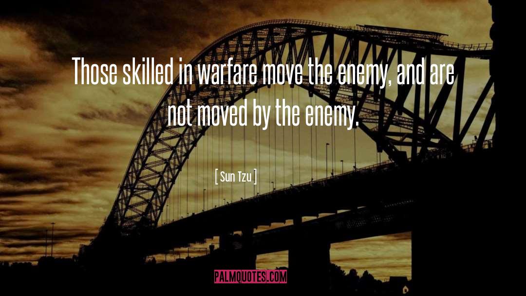 Sun Tzu Quotes: Those skilled in warfare move