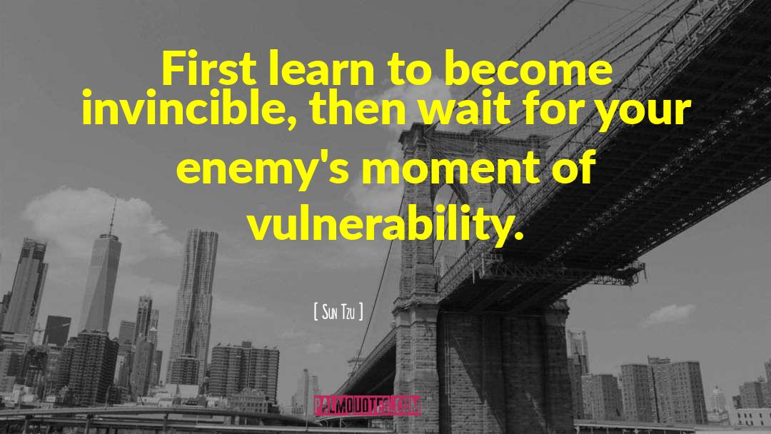 Sun Tzu Quotes: First learn to become invincible,